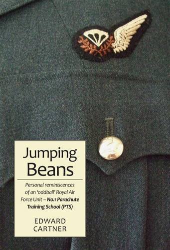 Jumping Beans: Parachute Training School (PTS) No. 1: Personal Reminiscences of an 'Oddball' Royal Air Force Unit