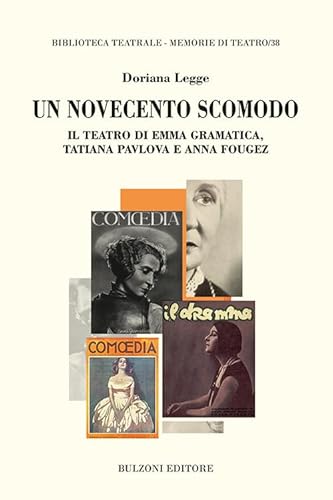 Un Novecento Scomodo. Il Teatro Di Emma Gramatica, Tatiana Pvlova E Anna Fougez: 38