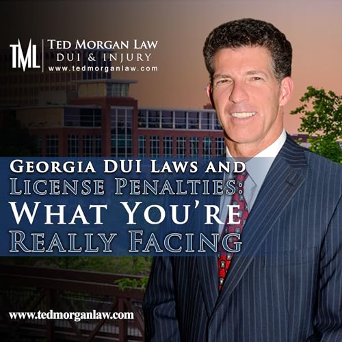 Georgia DUI Laws and License Penalties: What You&rsquo;re Really Facing