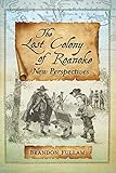 The Lost Colony of Roanoke: New Perspectives