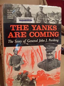 Hardcover Yanks Are Coming: The Story of General John J. Pershing Book