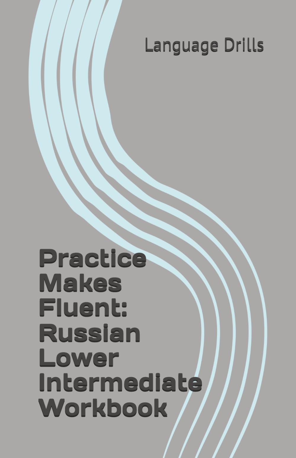 Practice Makes Fluent: Russian Lower Intermediate Workbook