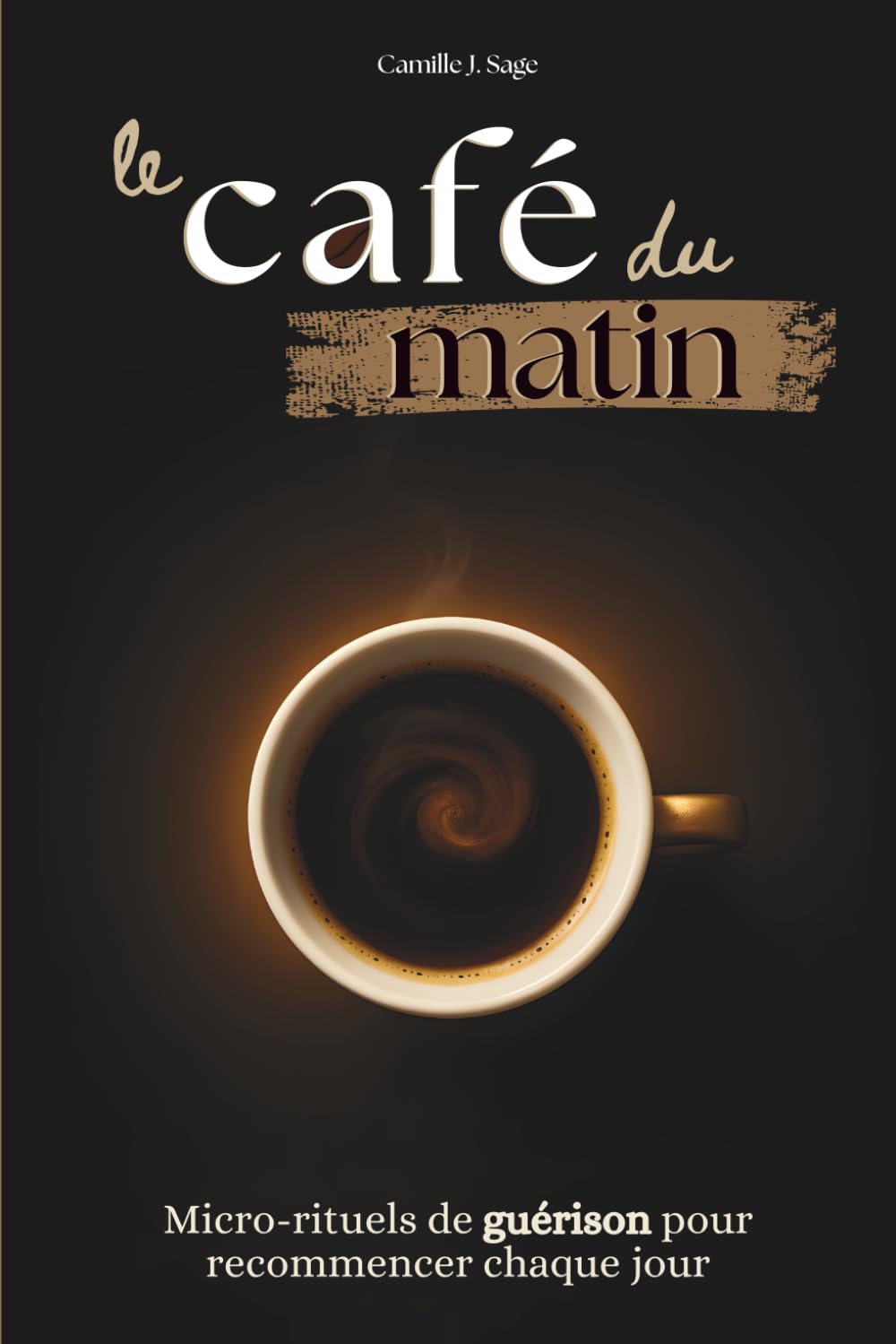 le café du matin: Micro-rituels de guérison pour recommencer chaque jour