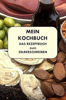 Mein Kochbuch - das Rezeptbuch Zum Selberschreiben : Dein Personalisiertes Kochbuch Zum Selber Schreiben, Schnell Finden Mit Inhaltsverzeichnis, Strukturierte Seiten
