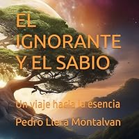 EL IGNORANTE Y EL SABIO: Un viaje hacia la esencia (Spanish Edition) B0F5HYDRJF Book Cover