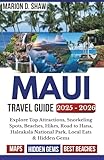MAUI TRAVEL GUIDE 2025–2026 (FULL - COLOR): Explore Top Attractions, Snorkeling Spots, Beaches, Hikes, Road to Hana, Haleakalā National Park, Local Eats & Hidden Gems