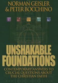 Unshakable Foundations: Contemporary Answers to Crucial Questions about the Christian Faith