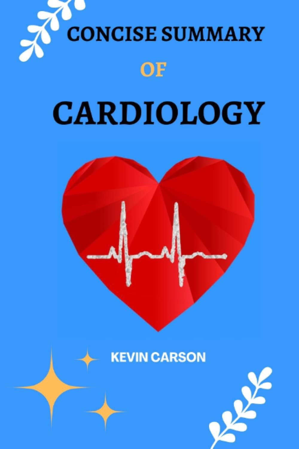 CONCISE SUMMARY OF CARDIOLOGY: A Short and Comprehensive Revision and Reference Guide for Principles and Practice of Cardiology Paperback – 27 April 2022