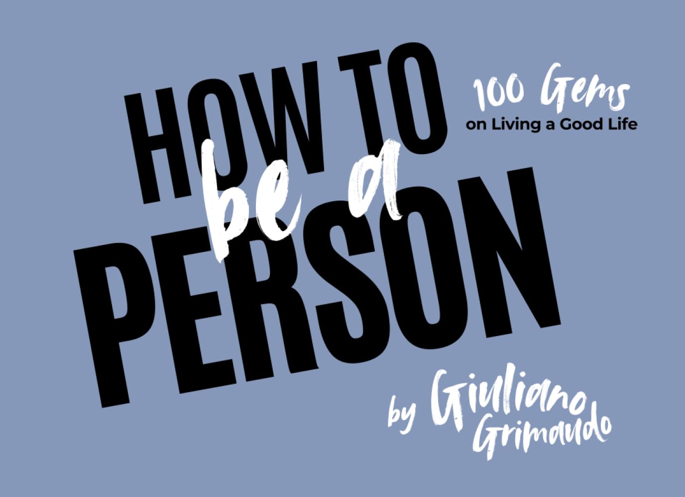 How to Be a Person: 100 Gems on Living a Good Life