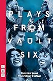 Plays from VAULT 6: Five new plays from VAULT Festival