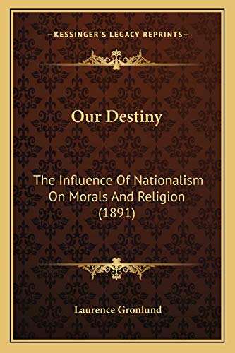 Our Destiny: The Influence Of Nationalism On Morals And Religion (1891)