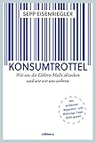  Konsumtrottel: Wie uns die Konzerne austricksen und wie wir uns wehren