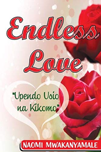 Endless Love: Upendo Usio Na Kikomo (Swahili Edition)