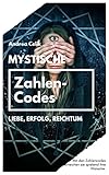 Mystische Zahlencodes: Liebe, Erfolg, Reichtum (Orakeln im Alltag 6)