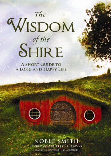 The Wisdom of the Shire: A Short Guide to a Long and Happy Life