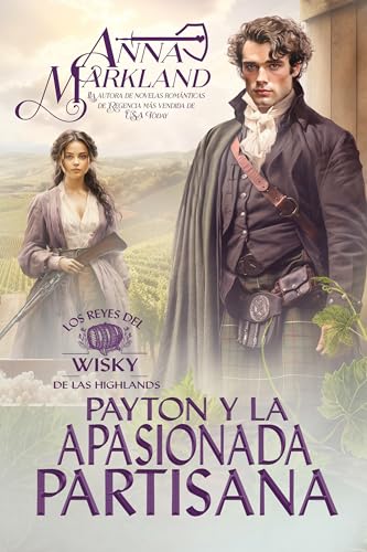 Payton y la apasionada partisana: Una tórrida novela de Regencia (Los reyes del wiski de las Highlands nº 2)