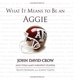 What It Means to Be an Aggie: John David Crow and Texas A&M's Greatest Players