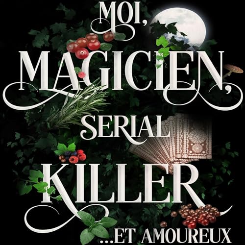 Moi, Magicien, Serial-Killer et Amoureux Audiolibro Por Julys Thild, Jonathan Marty-Wagner arte de portada