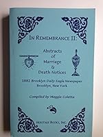 In Remembrance II: Abstracts of Marriage and Death Notices, 1882 Brooklyn Daily Eagle Newspaper, Brooklyn, New York 0788414003 Book Cover
