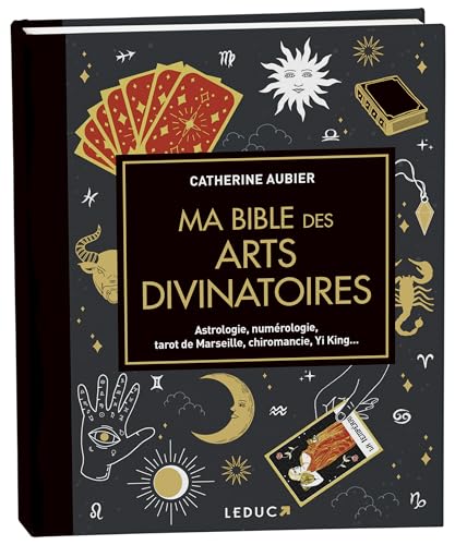 Ma bible des arts divinatoires: Astrologie, numérologie, tarot de...