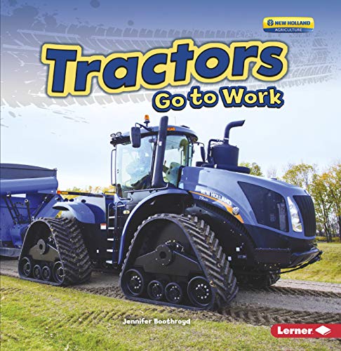 Tractors Go to Work (Farm Machines at Work) Tractors Go to Work (Farm Machines at Work)