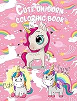 Cute Unicorn Coloring Book: For Kids Ages 4-8.A Collection of Fun and Easy Unicorn Coloring Pages for Kids, Toddlers, Preschool B089CVZ63X Book Cover