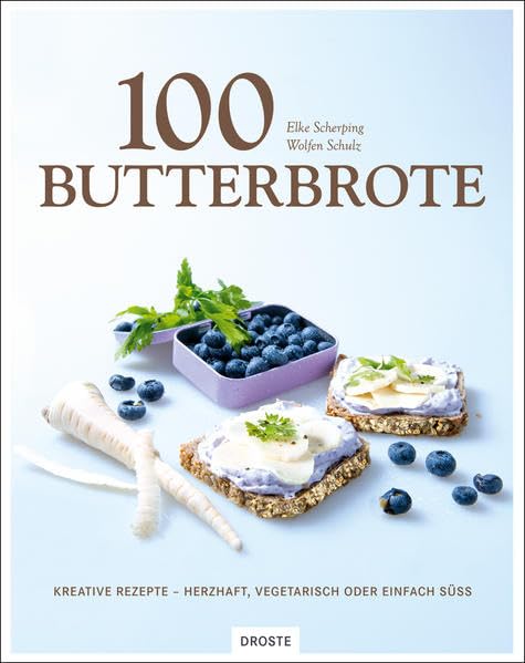 100 Butterbrote: Kreative Rezepte - herzhaft, vegetarisch oder einfach süss