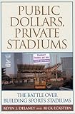 Public Dollars, Private Stadiums: The Battle over Building Sports Stadiums