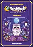 Fiabe e Favole di Mondofavole: 10 racconti selezionati tra i migliori di Mondofavole.it (Vol.1)