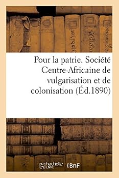 Paperback Pour la patrie. Société Centre-Africaine de vulgarisation et de colonisation [French] Book