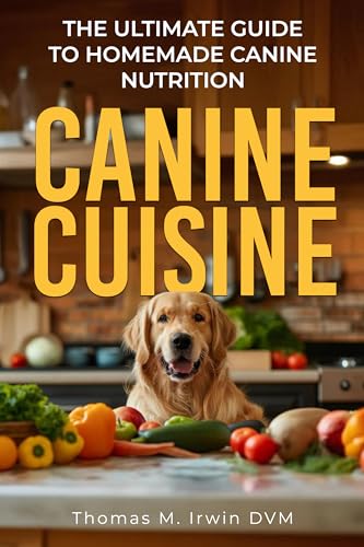 Canine Cuisine: The Ultimate Guide to Homemade Canine Nutrition