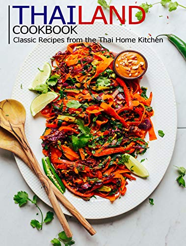 Thailand Cookbook: Classic Recipes From the Thai Home Kitchen