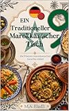 Eine Traditionelle Marokkanische Tafel: Die 9 Besten Marokkanischen Gerichte Erklärt mit Beilagen und Unverzichtbaren Grundlagen der Marokkanischen Küche