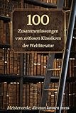 100 Zusammenfassungen von zeitlosen Klassikern der Weltliteratur: Inhaltsangaben und Rezensionen – Meisterwerke, die man kennen muss (Wissen kompakt – Literatur und Geschichte)