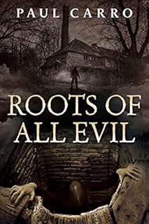 Roots of All Evil: A Horror Novel