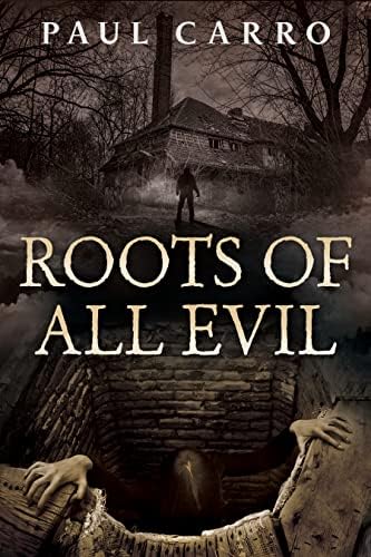 Roots of All Evil: A Horror Novel