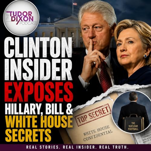 The Tudor Dixon Podcast: Clinton Insider Exposes Hillary, Bill & White House Secrets