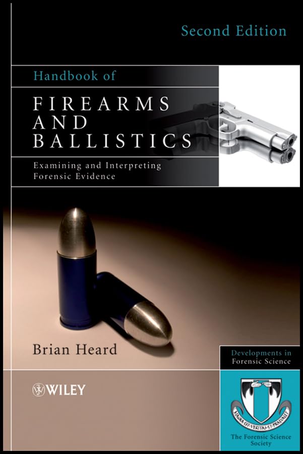 Handbook of Firearms and Ballistics: Examining and Interpreting Forensic Evidence (Developments in Forensic Science 2)