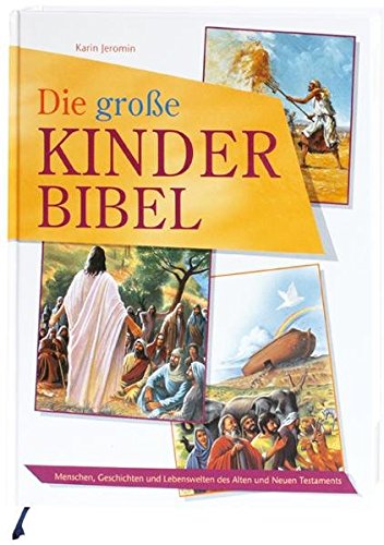 Die große Kinder-Bibel: Menschen, Geschichten und Lebenswelten des Alten und Neuen Testaments Die große Kinder-Bibel: Menschen, Geschichten und Lebenswelten des Alten und Neuen Testaments