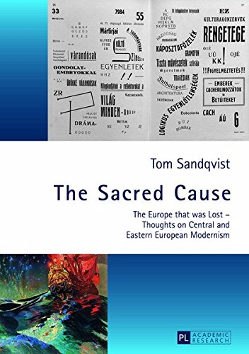 Tom SandqvistThe Sacred Cause: The Europe that was Lost – Thoughts on Central and Eastern European Modernism