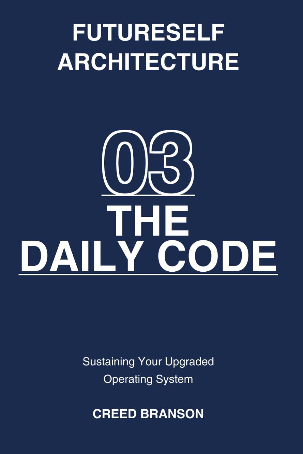 03 THE DAILY CODE: Sustaining Your Upgraded Operating System (Futureself Architecture)