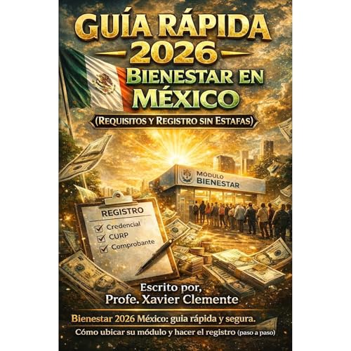 Gu&iacute;a R&aacute;pida 2026: Bienestar en M&eacute;xico (Requisitos y Registro sin Estafas) Audiolibro Por Profe. Xavier C