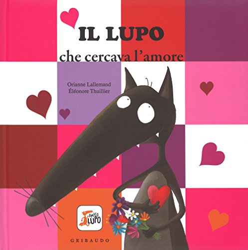 Il lupo che cercava l'amore. Amico lupo. Ediz. illustrat