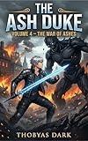 The Ash Duke: Volume 4 – The War of Ashes (English Edition)
