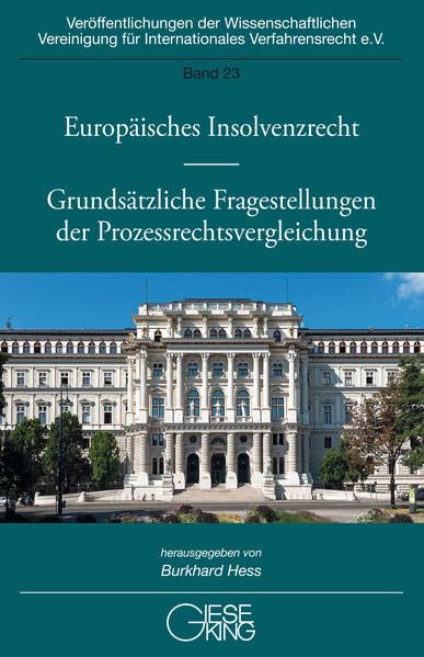 Europäisches Insolvenzrecht - Grundsätzliche Fragestellungen der Prozessrechtsvergleichung (Veröffentlichenungen der Wissenschaftlichen Vereinigung für Internationales Verfahrensrecht e.V.)