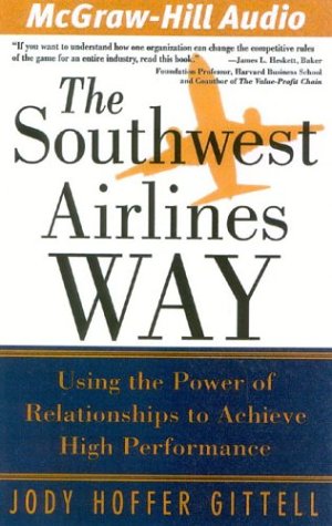 The Southwest Airlines Way: Using the Power of Relationships to Achieve High Performance