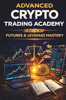 Paperback Advanced Crypto Trading Academy: Futures & Leverage Mastery: Professional Crypto Futures Trading, Risk Control, and High-Probability Execution Strategies Book