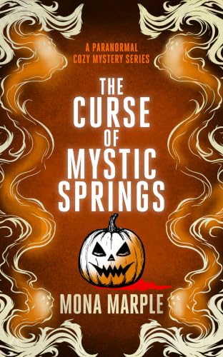 The Curse of Mystic Springs: A Paranormal Cozy Mystery Where Halloween Magic Comes With Murder (Mystic Springs Paranormal Cozy Mystery Series Book 3)