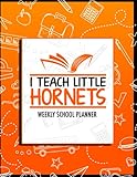 I Teach Little Hornets Weekly School Planner: School Spirit Orange