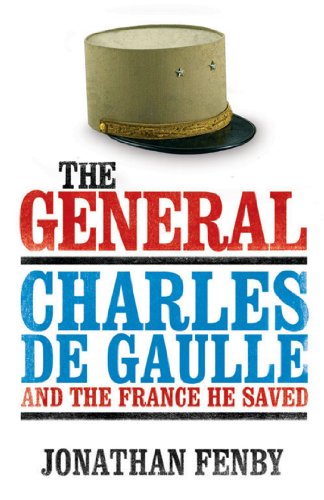 Télécharger The General: Charles De Gaulle and the France He Saved (English Edition) Gratuit